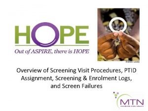 Overview of Screening Visit Procedures PTID Assignment Screening