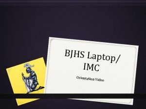 BJHS Laptop IMC Orientation V ideo Welcome Meet