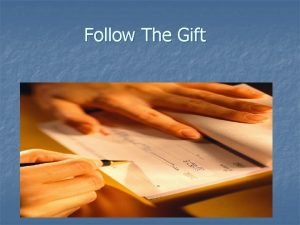 Follow The Gift Most Gifts Start With a