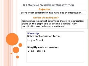 6 2 SOLVING SYSTEMS BY SUBSTITUTION Objective Solve