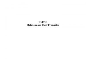 UNITII Relations and Their Properties Relations Binary relations