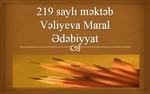 219 sayl mktb Vliyeva Maral dbiyyat lyas fndiyev