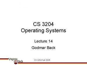 CS 3204 Operating Systems Lecture 14 Godmar Back