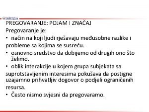 PREGOVARANJE POJAM I ZNAAJ Pregovaranje je nain na