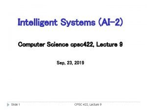 Intelligent Systems AI2 Computer Science cpsc 422 Lecture