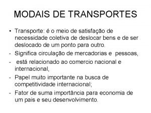 MODAIS DE TRANSPORTES Transporte o meio de satisfao