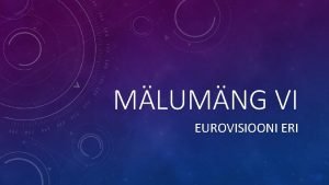 MLUMNG VI EUROVISIOONI ERI AJALUGU ESIMENE TEEMA a