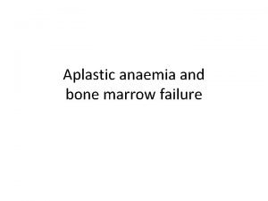 Aplastic anaemia and bone marrow failure Pancytopenia is