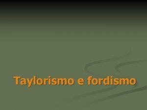 Taylorismo e fordismo