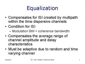 Equalization Compensates for ISI created by multipath within