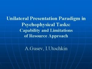 Unilateral Presentation Paradigm in Psychophysical Tasks Capability and