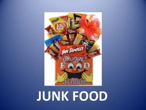 JUNK FOOD What is junk food What is