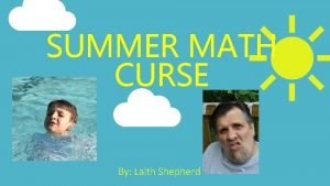 SUMMER MATH CURSE By Laith Shepherd Problem 1