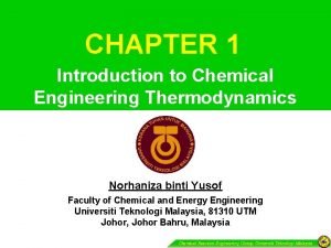 CHAPTER 1 Introduction to Chemical Engineering Thermodynamics Norhaniza