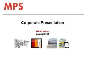 Corporate Presentation MPS Limited August 2014 Safe Harbor