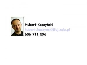 Hubert Kaszyski hubert kaszynskiuj edu pl 606 711