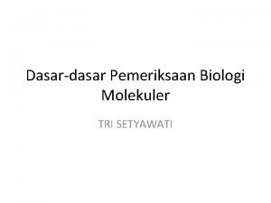 Dasardasar Pemeriksaan Biologi Molekuler TRI SETYAWATI 3 teknik