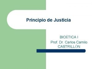 Principio de Justicia BIOTICA I Prof Dr Carlos