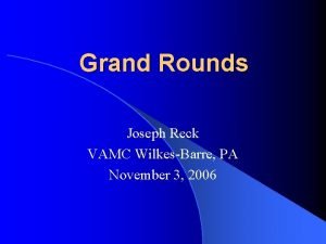 Grand Rounds Joseph Reck VAMC WilkesBarre PA November