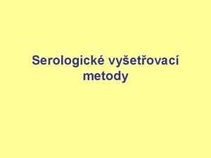 Serologick vyetovac metody Serologick reakce Pm prkaz prkaz