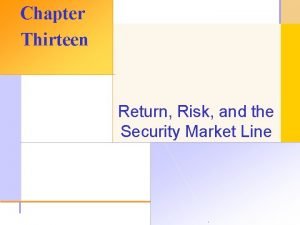 Chapter Thirteen Return Risk and the Security Market