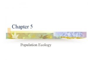 Chapter 5 Population Ecology Counting individuals n What
