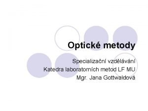 Optick metody Specializan vzdlvn Katedra laboratornch metod LF