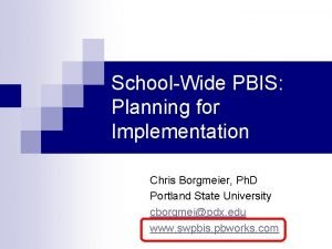 SchoolWide PBIS Planning for Implementation Chris Borgmeier Ph