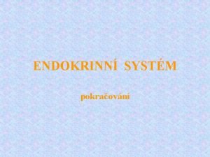 ENDOKRINN SYSTM pokraovn Hormony zasahujc do zen reprodukce