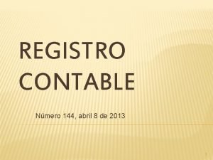 REGISTRO CONTABLE Nmero 144 abril 8 de 2013