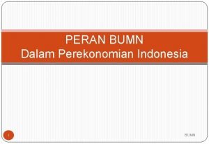 PERAN BUMN Dalam Perekonomian Indonesia 1 BUMN POLITICAL