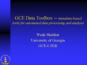 GCE Data Toolbox metadatabased tools for automated data
