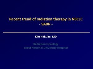 Recent trend of radiation therapy in NSCLC SABR
