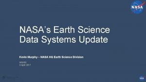 NASAs Earth Science Data Systems Update Kevin Murphy