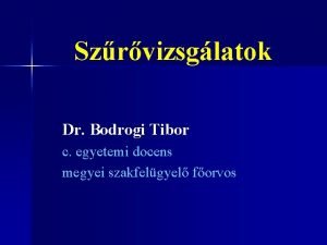 Szrvizsglatok Dr Bodrogi Tibor c egyetemi docens megyei