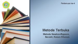 Pertemuan ke4 Metode Terbuka Metode NewtonRapson Secant Kasus