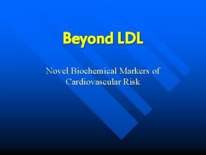 Beyond LDL Novel Biochemical Markers of Cardiovascular Risk