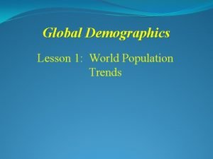 Global Demographics Lesson 1 World Population Trends Lesson