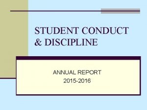 STUDENT CONDUCT DISCIPLINE ANNUAL REPORT 2015 2016 TRENDS
