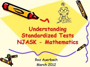 Understanding Standardized Tests NJASK Mathematics Roz Auerbach March