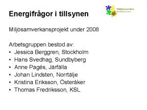 Energifrgor i tillsynen Miljsamverkansprojekt under 2008 Arbetsgruppen bestod