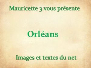 Mauricette 3 vous prsente Orlans Images et textes