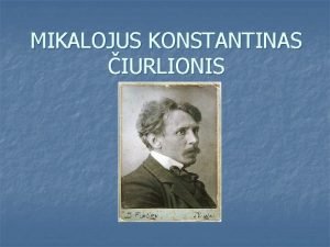 MIKALOJUS KONSTANTINAS IURLIONIS Mikalojus Konstantinas iurlionis gim Varnoje