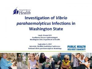 Investigation of Vibrio parahaemolyticus Infections in Washington State