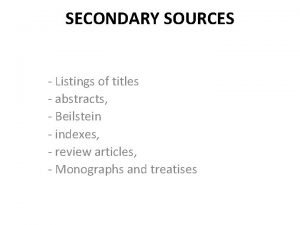 SECONDARY SOURCES Listings of titles abstracts Beilstein indexes