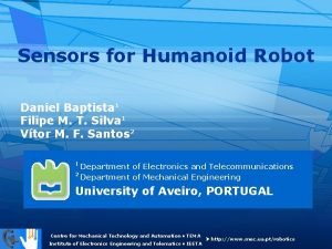 Sensors for Humanoid Robot Daniel Baptista 1 Filipe