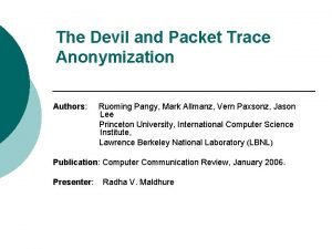 The Devil and Packet Trace Anonymization Authors Ruoming