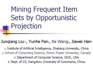 Mining Frequent Item Sets by Opportunistic Projection Junqiang