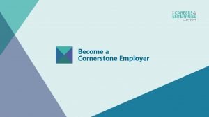 Become a Cornerstone Employer Become a Cornerstone Employer