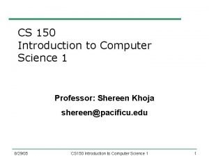 CS 150 Introduction to Computer Science 1 Professor